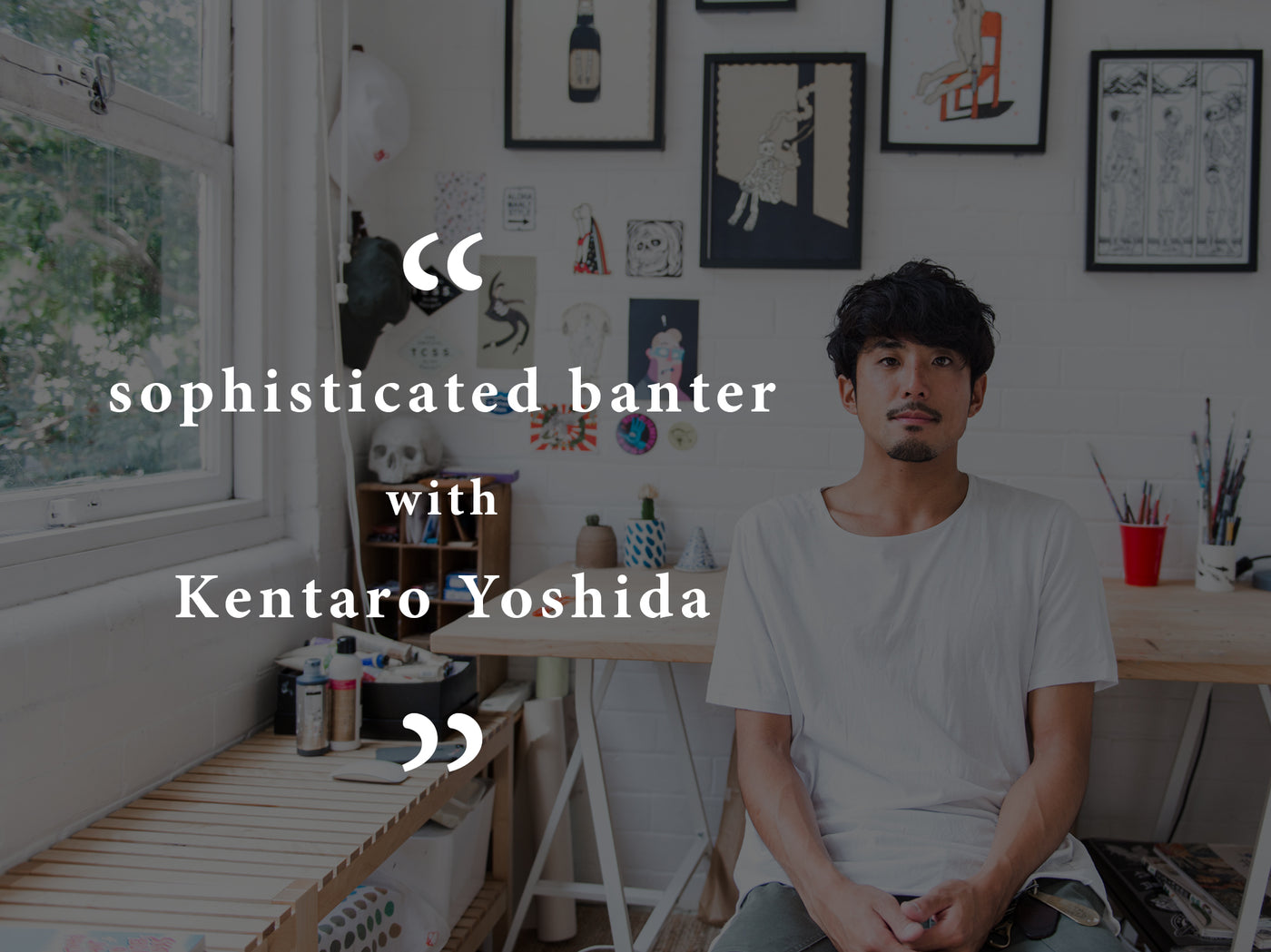 Sophisticated Banter Vo. 1 | Artist Kentaro Yoshida
